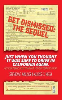 Cover image for GetDismissed: The Sequel: Just When You Thought It Was Safe To Drive In California Again. Get your traffic ticket dismissed, without going to court.