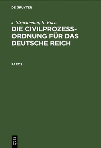 Cover image for Die Civilprozessordnung Fur Das Deutsche Reich: Nebst Den Auf Den Civilprozess Bezuglichen Bestimmungen Des Gerichtsverfassungsgesetzes Und Den Einfuhrungsgesetzen