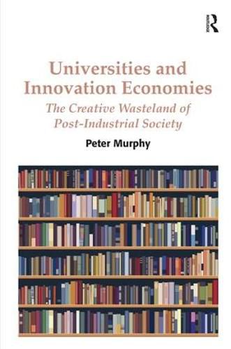 Cover image for Universities and Innovation Economies: The Creative Wasteland of Post-Industrial Society