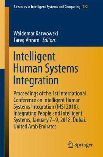 Cover image for Intelligent Human Systems Integration: Proceedings of the 1st International Conference on Intelligent Human Systems Integration (IHSI 2018): Integrating People and Intelligent Systems, January 7-9, 2018, Dubai, United Arab Emirates