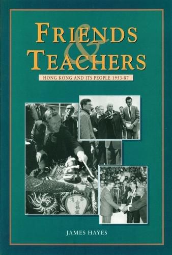 Cover image for Friends and Teachers - Hong Kong and Its People 1953-87