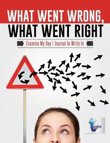 Cover image for What Went Wrong, What Went Right Examine My Day Journal to Write In