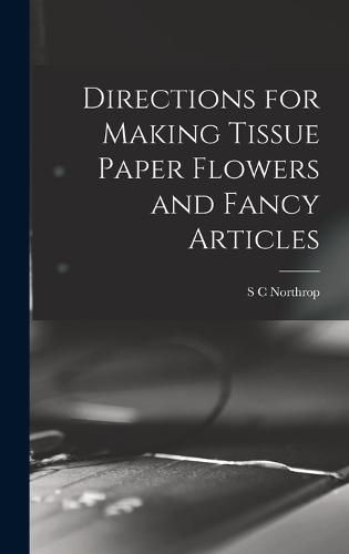 Cover image for Directions for Making Tissue Paper Flowers and Fancy Articles