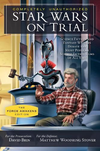 Cover image for Star Wars on Trial: The Force Awakens Edition: Science Fiction and Fantasy Writers Debate the Most Popular Science Fiction Films of All Time