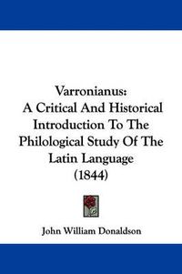 Cover image for Varronianus: A Critical And Historical Introduction To The Philological Study Of The Latin Language (1844)