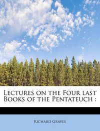 Cover image for Lectures on the Four Last Books of the Pentateuch