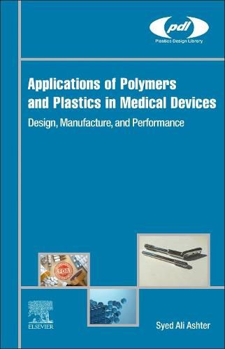 Cover image for Applications of Polymers and Plastics in Medical Devices: Design, Manufacture, and Performance