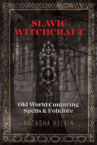Cover image for Slavic Witchcraft: Old World Conjuring Spells and Folklore