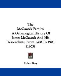 Cover image for The McGavock Family: A Genealogical History of James McGavock and His Descendants, from 1760 to 1903 (1903)