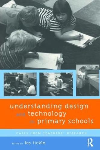 Cover image for Understanding Design and Technology in Primary Schools: Cases from Teachers' Research