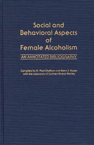 Cover image for Social and Behavioral Aspects of Female Alcoholism: An Annotated Bibliography