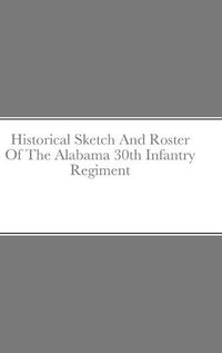 Cover image for Historical Sketch And Roster Of The Alabama 30th Infantry Regiment