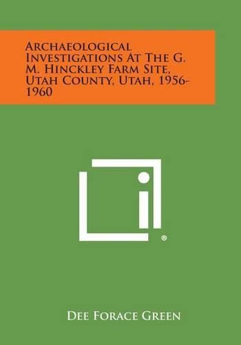 Cover image for Archaeological Investigations at the G. M. Hinckley Farm Site, Utah County, Utah, 1956-1960