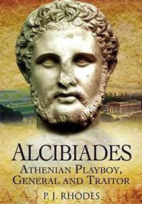 Cover image for Alcibiades: Athenian Playboy, General and Traitor