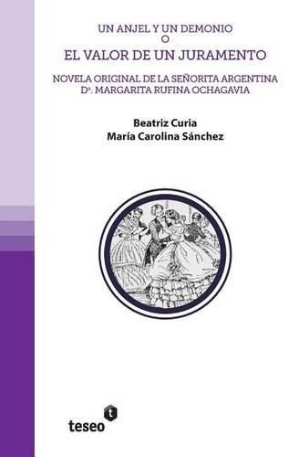 Cover image for Un Anjel y un demonio o El valor de un juramento: Novela original de la senorita argentina Da. Margarita Rufina Ochagavia