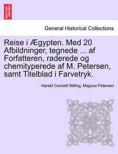 Cover image for Reise I  gypten. Med 20 Afbildninger, Tegnede ... AF Forfatteren, Raderede Og Chemityperede AF M. Petersen, Samt Titelblad I Farvetryk.