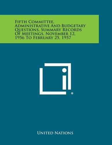 Cover image for Fifth Committee, Administrative and Budgetary Questions, Summary Records of Meetings, November 12, 1956 to February 25, 1957