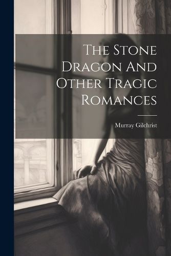 Cover image for The Stone Dragon And Other Tragic Romances