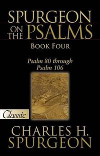 Cover image for Spurgeon on the Psalms: Book Four -A Pure Gold Classic: Psalm 80 Through Psalm 106