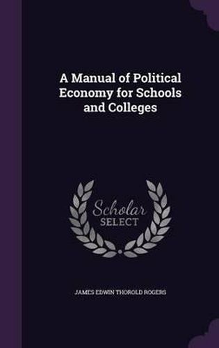 A Manual of Political Economy for Schools and Colleges