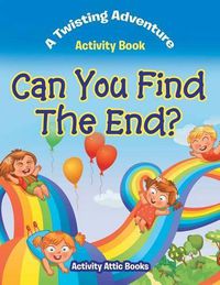 Cover image for Can You Find the End? a Twisting Adventure Activity Book