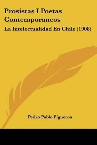 Prosistas I Poetas Contemporaneos: La Intelectualidad En Chile (1908)