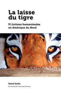 Cover image for La laisse du tigre: F(r)ictions humanimales en Amerique du Nord