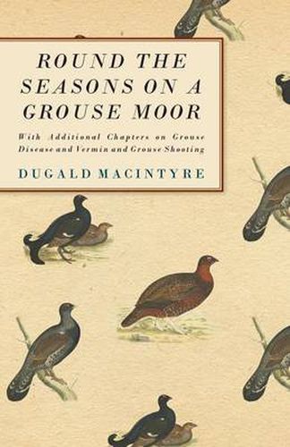 Cover image for Round the Seasons on a Grouse Moor - With Additional Chapters on Grouse Disease and Vermin and Grouse Shooting