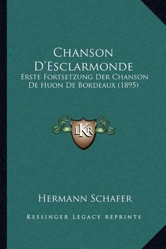 Cover image for Chanson D'Esclarmonde: Erste Fortsetzung Der Chanson de Huon de Bordeaux (1895)