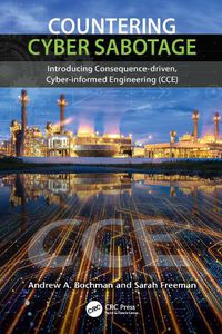 Cover image for Countering Cyber Sabotage: Introducing Consequence-Driven, Cyber-Informed Engineering (CCE)