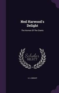 Cover image for Ned Harwood's Delight: The Homes of the Giants