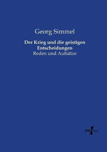 Der Krieg und die geistigen Entscheidungen: Reden und Aufsatze