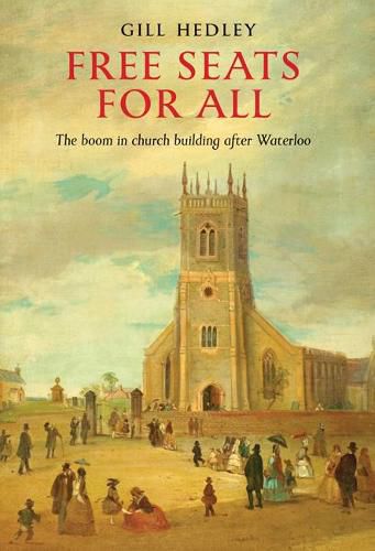 Cover image for Free Seats for All: The Boom in Church Building after Waterloo