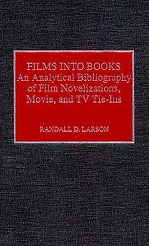 Cover image for Films into Books: An Analytical Bibliography of Film Novelizations, Movie and TV Tie-Ins