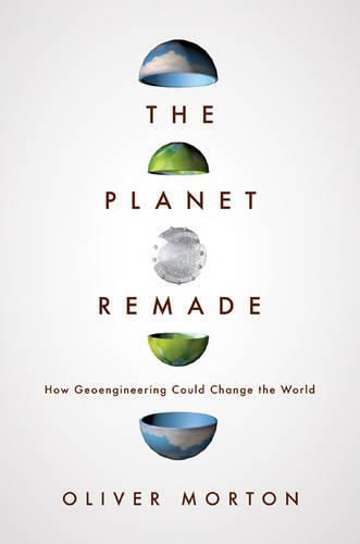 Cover image for The Planet Remade: How Geoengineering Could Change the World