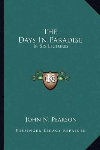 Cover image for The Days in Paradise: In Six Lectures