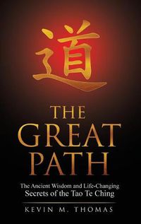 Cover image for The Great Path: The Ancient Wisdom and Life-Changing Secrets of the Tao Te Ching