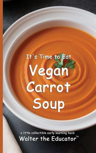 Cover image for It's Time to Eat Vegan Carrot Soup