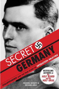 Cover image for Secret Germany: Stauffenberg and the True Story of Operation Valkyrie