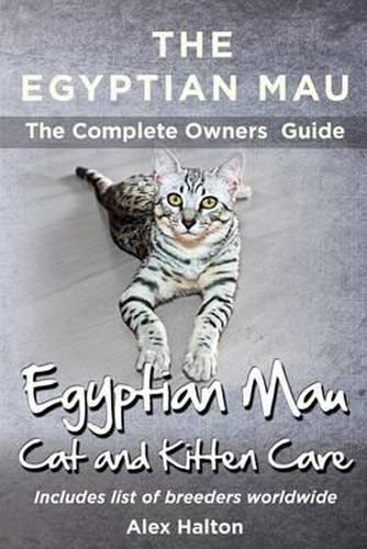 Cover image for The Egyptian Mau The Complete owners Guide Egyptian Mau cats and kitten care