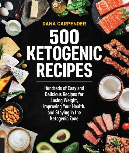 Cover image for 500 Ketogenic Recipes: Hundreds of Easy and Delicious Recipes for Losing Weight, Improving Your Health, and Staying in the Ketogenic Zone