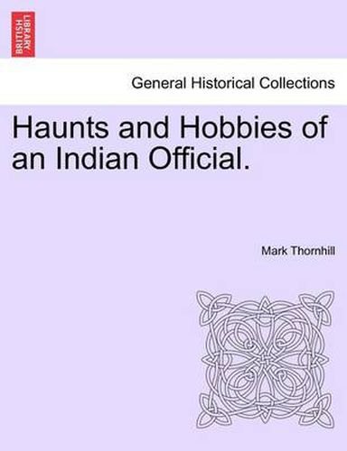 Cover image for Haunts and Hobbies of an Indian Official.