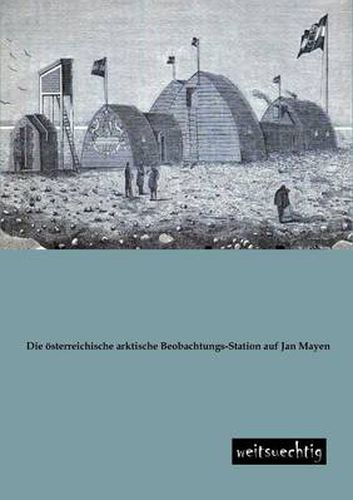 Cover image for Die Osterreichische Arktische Beobachtungs-Station Auf Jan Mayen