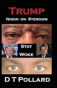 Cover image for Trump - Nixon on Steroids: Stay Woke