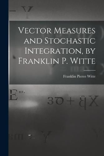 Cover image for Vector Measures and Stochastic Integration, by Franklin P. Witte