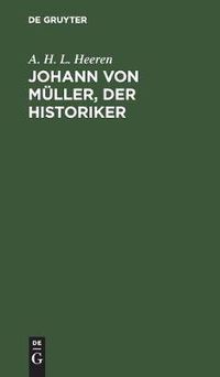 Cover image for Johann von Muller, der Historiker