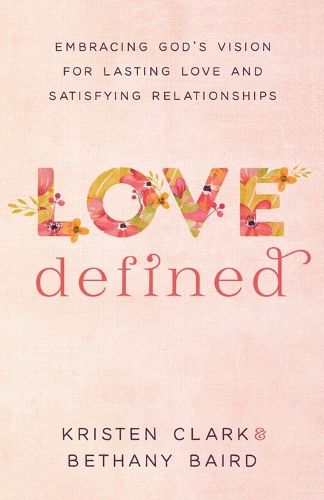 Cover image for Love Defined - Embracing God"s Vision for Lasting Love and Satisfying Relationships