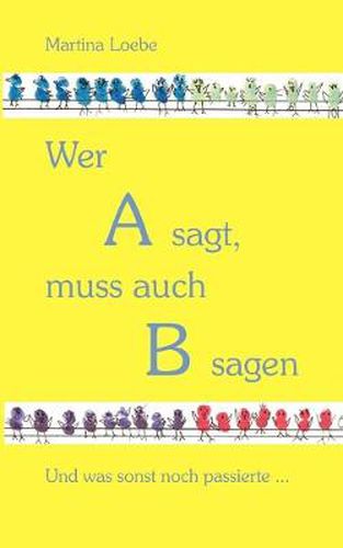 Cover image for Wer A sagt, muss auch B sagen: Und was sonst noch passierte...