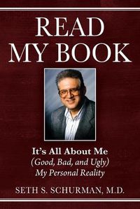 Cover image for Read My Book: It's All About Me (Good, Bad, and Ugly) My Personal Reality