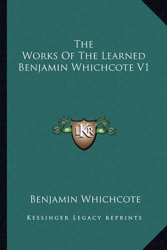 Cover image for The Works of the Learned Benjamin Whichcote V1